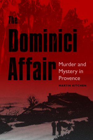 The Dominici Affair: Murder and Mystery in Provence de Martin Kitchen