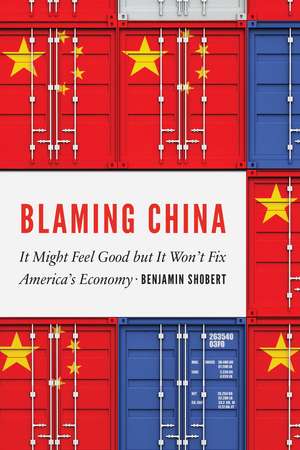 Blaming China: It Might Feel Good but It Won't Fix America’s Economy de Benjamin Shobert