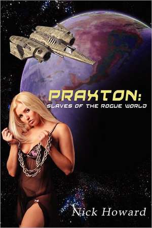 Praxton: Book 1, Slaves of the Rogue World de N. S. Howard