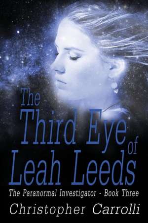 The Third Eye of Leah Leeds de Christopher Carrolli