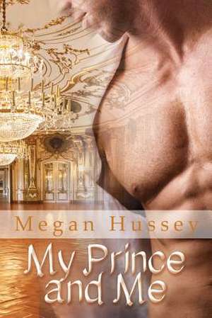 My Prince and Me de Megan Hussey