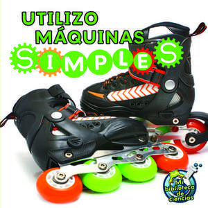 Utilizo Maquinas Simples (I Use Simple Machines) de Buffy Silverman