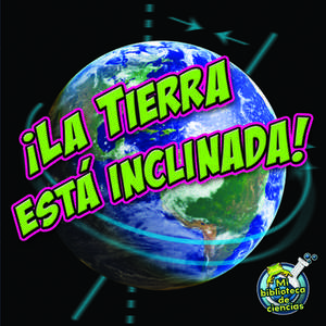 La Tierra Esta Inclinada! (Earth Is Tilting!) de Conrad J. Storad