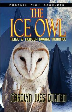 The Ice Owl - Hugo & Nebula Nominated Novella de Carolyn Ives Gilman