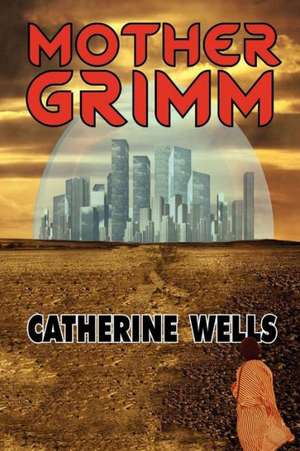 Mother Grimm de Catherine Wells