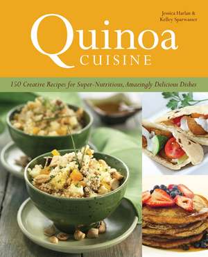 Quinoa Cuisine: 150 Creative Recipes for Super Nutritious, Amazingly Delicious Dishes de Jessica Harlan