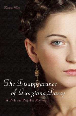 The Disappearance Of Georgiana Darcy: A Pride and Prejudice Mystery de Regina Jeffers