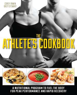 The Athlete's Cookbook: A Nutritional Program to Fuel the Body for Peak Performance and Rapid Recovery de Brett Stewart