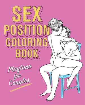 Sex Position Coloring Book: Playtime for Couples de Editors of Hollan Publishing