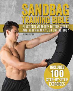 Sandbag Training Bible: Functional Workouts to Tone, Sculpt and Strengthen Your Entire Body de Ben Hirshberg