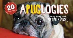 Apuglogies: Saying Sorry with Adorable Pugs de Editors of Ulysses P