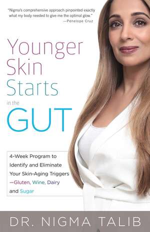 Younger Skin Starts in the Gut: 4-Week Program to Identify and Eliminate Your Skin-Aging Triggers - Gluten, Wine, Dairy, and Sugar de Nigma Talib