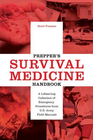 Prepper's Survival Medicine Handbook: A Lifesaving Collection of Emergency Procedures from U.S. Army Field Manuals de Scott Finazzo