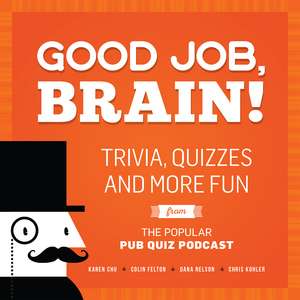 Good Job, Brain: Trivia, Quizzes and More Fun From the Popular Pub Quiz Podcast de Karen Chu