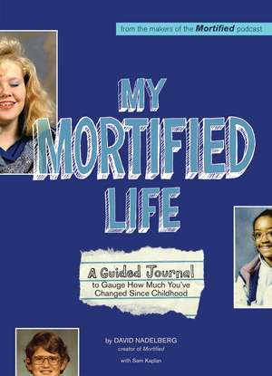 My Mortified Life: A Guided Journal to Gauge How Much You've Changed Since Childhood de David Nadelberg