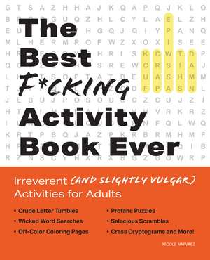 The Best F*cking Activity Book Ever: Irreverent (and Slightly Vulgar) Activities for Adults de Nicole Narvaez