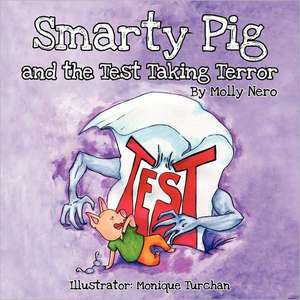 Smarty Pig and the Test Taking Terror de Molly Nero