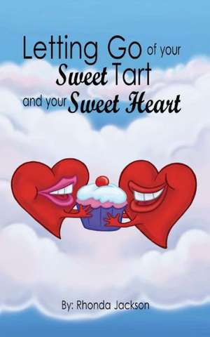 Letting Go of Your Sweet Tart and Your Sweet Heart de Rhonda M. Jackson