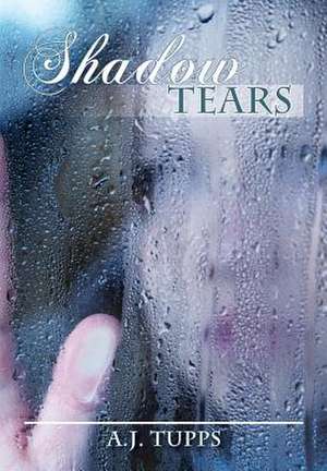 Shadow Tears de A. J. Tupps