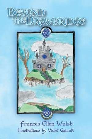 Beyond the Drawbridge de Frances Ellen Walsh