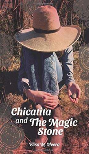 Chicatita and The Magic Stone de Elisa M. Olvera