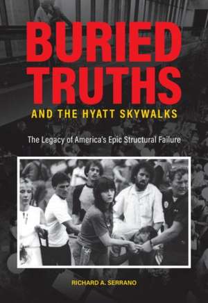 Buried Truths and the Hyatt Skywalks de Richard A. Serrano