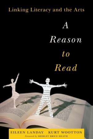 A Reason to Read: Linking Literacy and the Arts de Eileen Landay