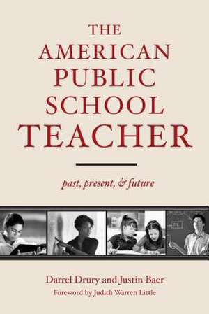 The American Public School Teacher: Past, Present, and Future de Darrel W. Drury