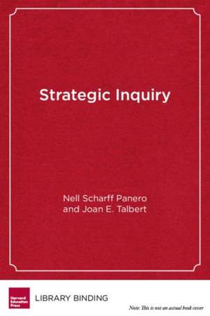 Strategic Inquiry: Starting Small for Big Results in Education de Nell Scharff Panero