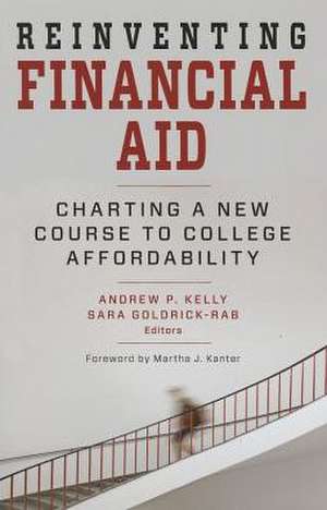 Reinventing Financial Aid: Charting a New Course to College Affordability de Martha J. Kanter