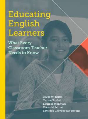 Educating English Learners: What Every Classroom Teacher Needs to Know de Joyce W. Nutta