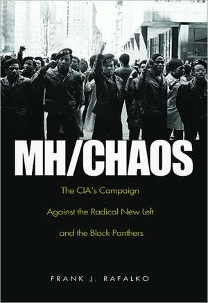 MH/CHAOS: The CIA's Campaign Against the Radical New Left and the Black Panthers de Frank J. Rafalko