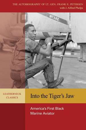 Into the Tiger's Jaw: America's First Black Marine Aviator de Frank E. Petersen