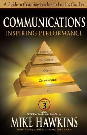 Communications: A Guide to Coaching Leaders to Lead as Coaches de Mike Hawkins