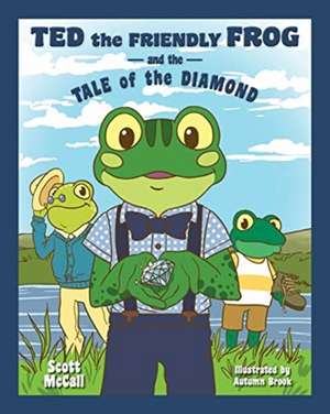 McCall, S: Ted the Friendly Frog and the Tale of the Diamond