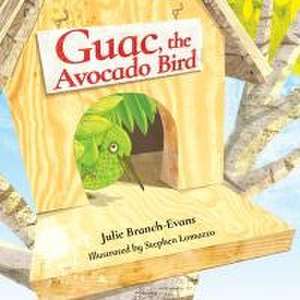 Guac, the Avocado Bird de Julie Branch-Evans