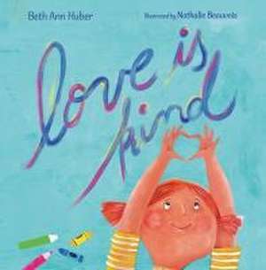 Love Is Kind de Beth Ann Huber