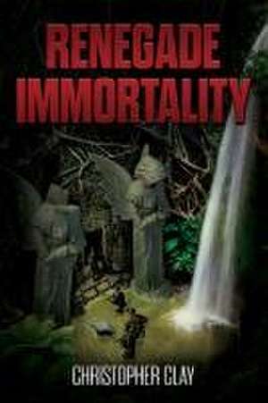 Renegade Immortality de Christopher Clay