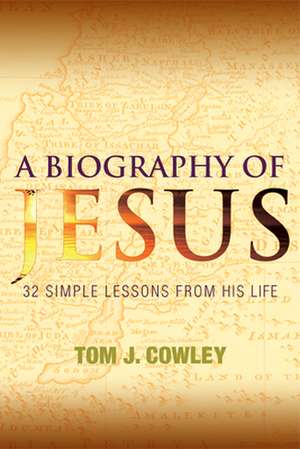 A Biography of Jesus de Tom J. Cowley