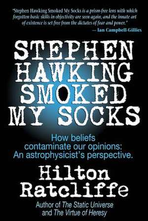 Stephen Hawking Smoked My Socks de Hilton Ratcliffe