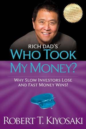 Rich Dad's Who Took My Money?: Why Slow Investors Lose and Fast Money Wins! de Robert Kiyosaki