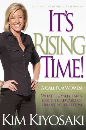 It's Rising Time!: What It Really Takes to Reach Your Financial Dreams de Kim Kiyosaki