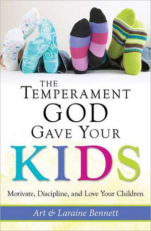 The Temperament God Gave Your Kids: Motivate, Discipline, and Love Your Children de Art Bennett