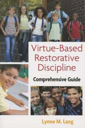 Virtue-Based Restorative Discipline: A Catholic Response to Bullying Behavior de Lynne M. Lang