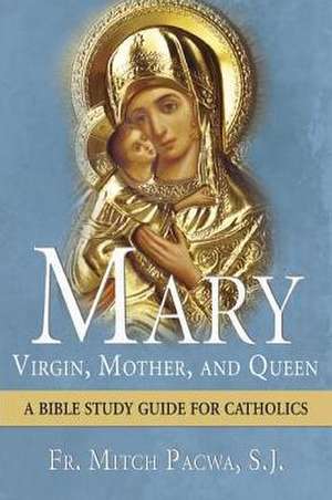 Mary: A Bible Study Guide for Catholics de Fr. Mitch Pacwa