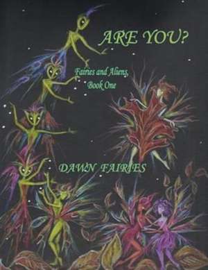 Are You? Fairies and Aliens, Book One de Dawn Fairies