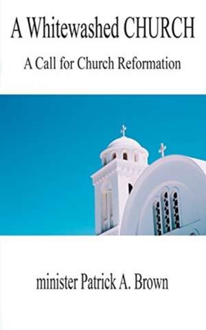 A Whitewashed Church de Minister Patrick A Brown