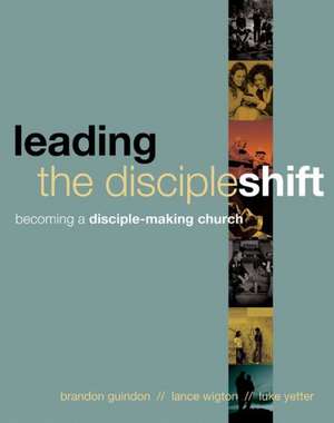 Leading the Discipleshift: Becoming a Disciple-Making Church de Brandon Guindon