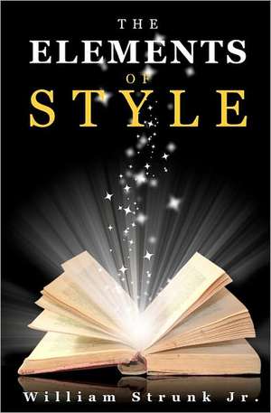 The Elements of Style: The Science of Getting Rich, the Science of Being Great & the Science of Being Well de William Strunk Jr