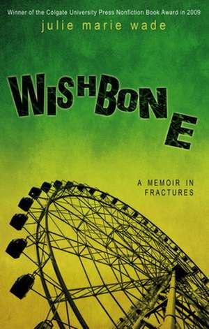 Wishbone: A Memoir in Fractures de Julie Marie Wade